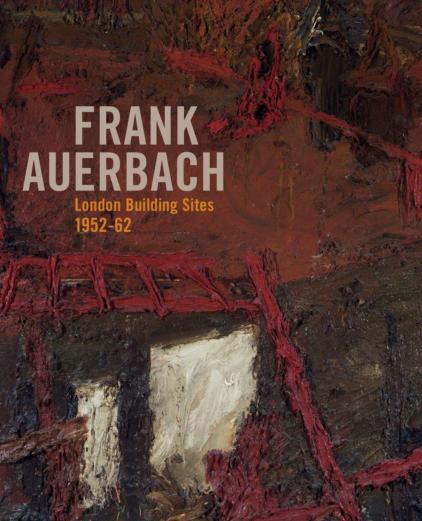 Frank Auerbach London Building Sites 1952-62 Book