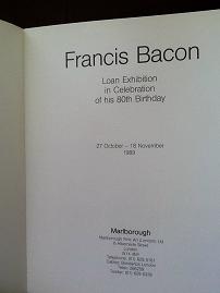Francis Bacon: Loan exhibition in celebration of his 80th birthday : 27 October - 18 November 1989 Exhibition Catalogue
