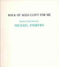 Rock of Ages Cleft For Me: Recent Paintings by Michael Andrews